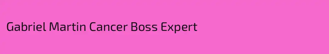 Gabriel Martin Cancer Boss Expert